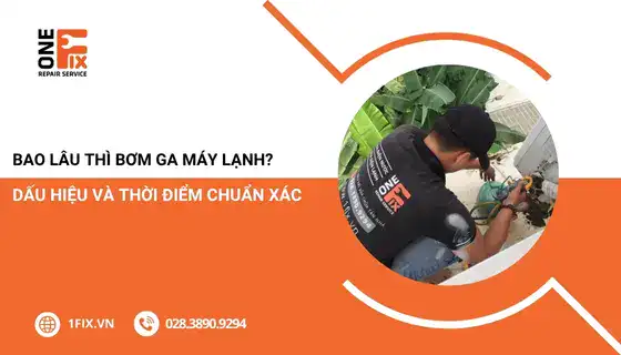 Bao lâu thì bơm ga máy lạnh? Dấu hiệu và thời điểm chuẩn xác