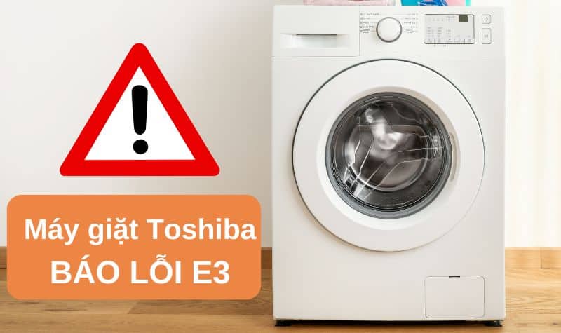 máy giặt toshiba báo lỗi e3