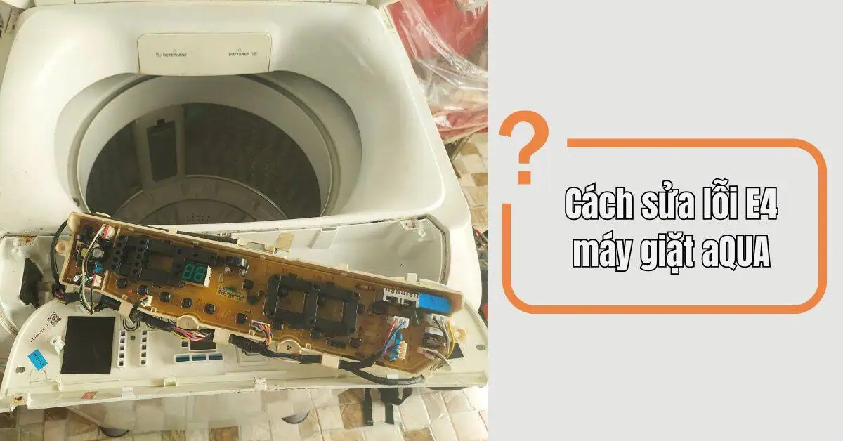 c&aacute;ch sửa lỗi E4 m&aacute;y giặt aqua