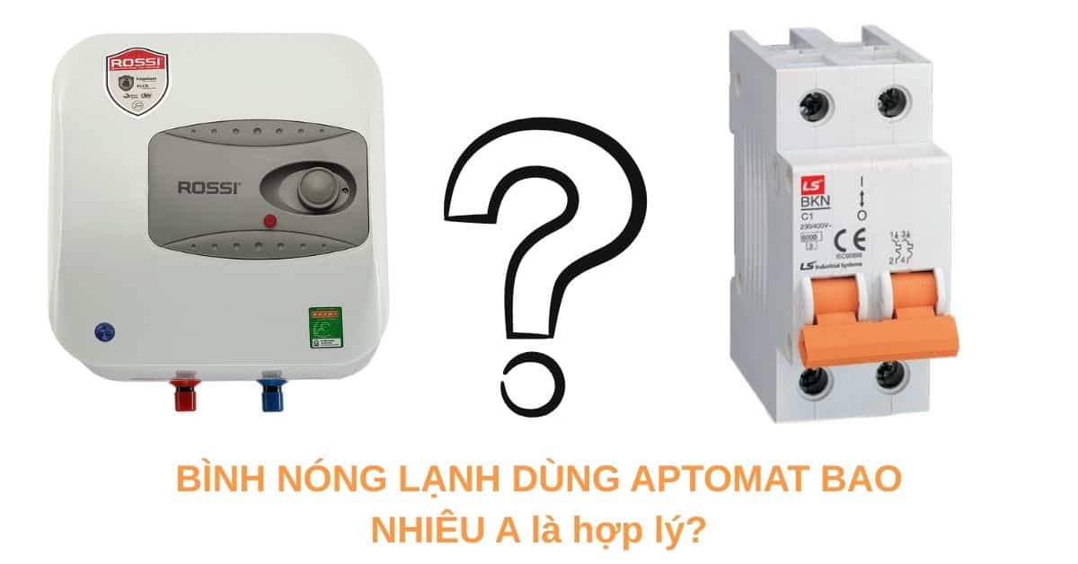 binh-nong-lanh-30l-nen-dung-aptomat-bao-nhieu bình nóng lạnh 30l nên dùng aptomat bao nhiêu