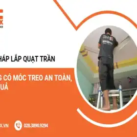 Giải pháp lắp quạt trần không có móc treo an toàn, hiệu quả